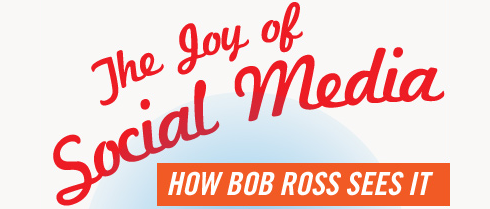 The Joy of Social Media - How Bob Ross Sees it